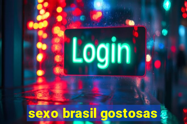 sexo brasil gostosas